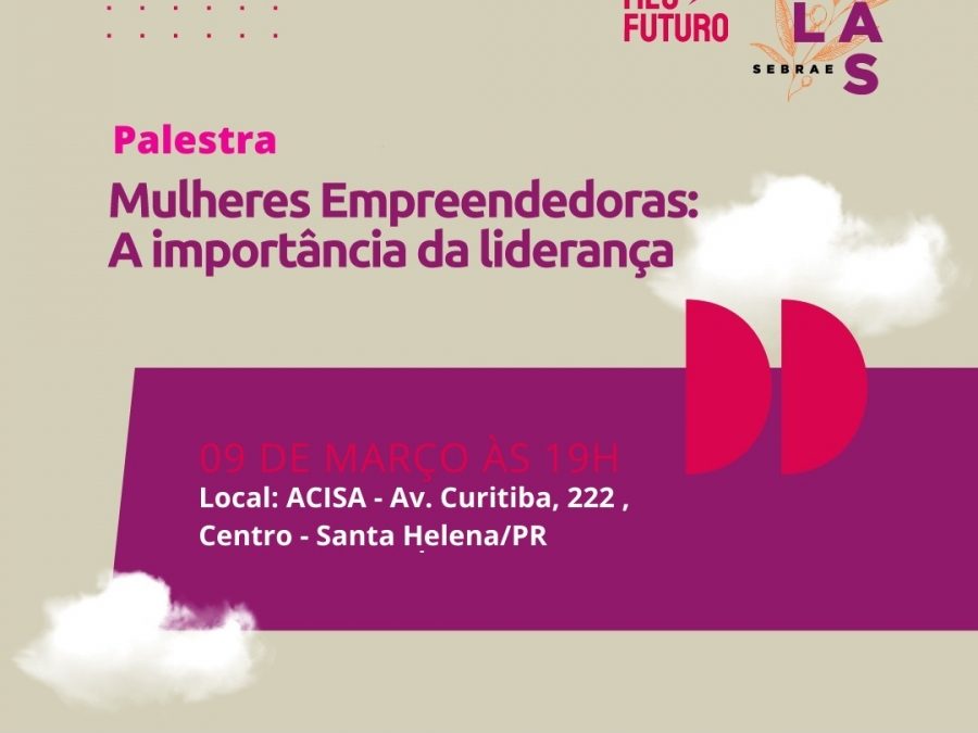 Palestra alusiva ao Dia da Mulher em Santa Helena aborda empreendedorismo feminino