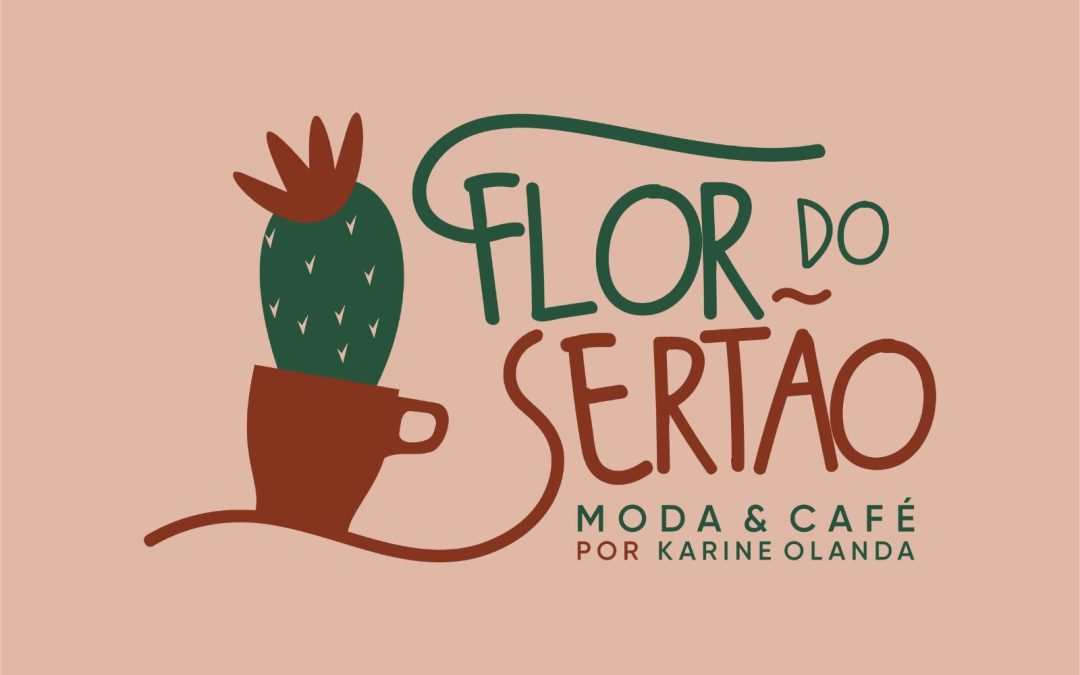 FLOR DO SERTAO MODA E CAFE POR KARINE OLANDA